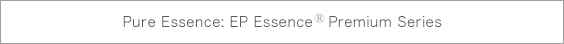Pure Essence: EP Essence Premium Series